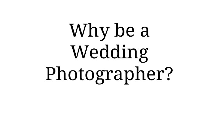 Why Being a Wedding Photographer is the Best Job in the World