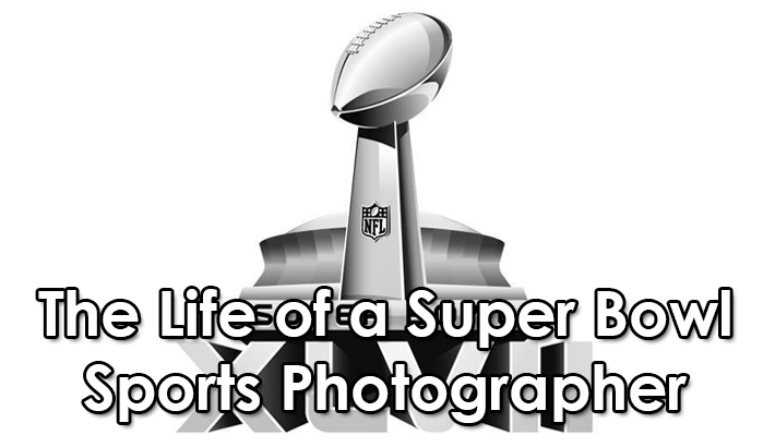 The Life of a Super Bowl Sports Photographer