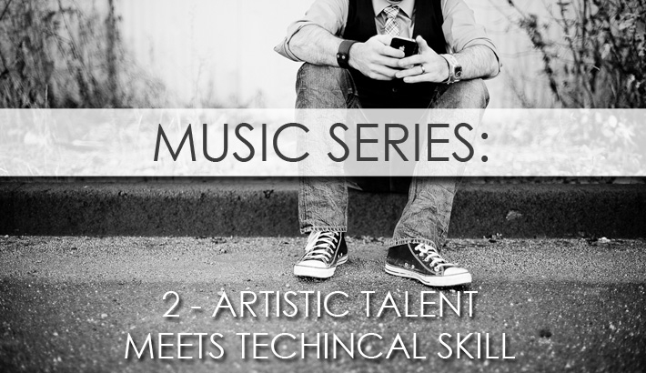 Music Series - Part 2: When Artistic Talent Meets Technical Skill