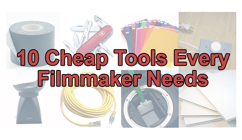 10 Cheap Tools Every Filmmaker Needs