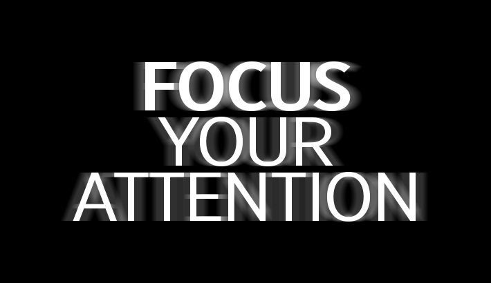 Focus Your Attention