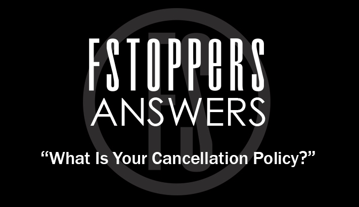 Fstoppers Answers - What Is Your Cancellation Policy?
