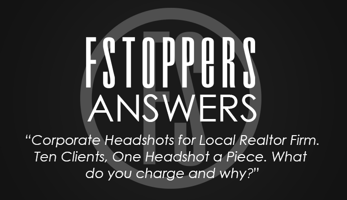 Fstoppers Answers - "Ten Headshots for a Corporate Client, What Do You Charge?"