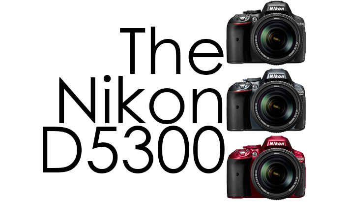 Announcing Nikon's First WiFi Enabled Camera: the D5300