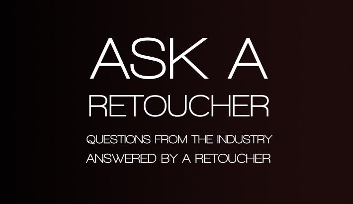 Ask A Retoucher: Questions From The Industry, Answered By A Retoucher