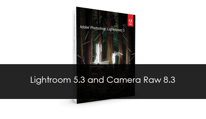 Adobe Releases Lightroom 5.3 and Camera Raw 8.3