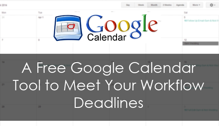 A Free Google Calendar Tool to Meet your Workflow Deadlines