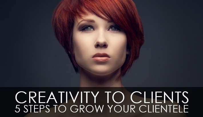 Creativity To Clients – 5 Steps To Grow Your Clientele
