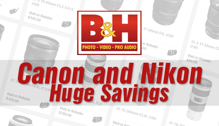 B&H Sale: Huge Canon and Nikon Savings