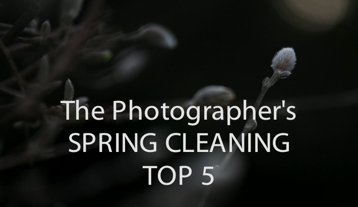The Photographer's Spring Cleaning Top 5