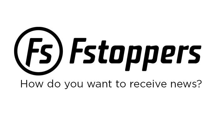 How Would You Like to Receive Updates from Fstoppers?